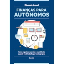 FINANÇAS PARA AUTÔNOMOS: COMO ORGANIZAR SUA VIDA E SEU DINHEIRO QUANDO VOCÊ TRABALHA POR CONTA PRÓPRIA