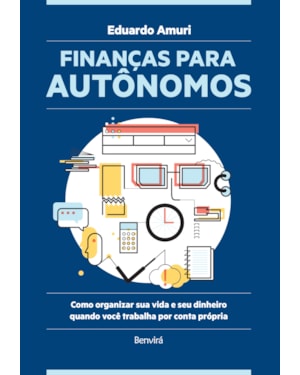 FINANÇAS PARA AUTÔNOMOS: COMO ORGANIZAR SUA VIDA E SEU DINHEIRO QUANDO VOCÊ TRABALHA POR CONTA PRÓPRIA