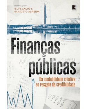 FINANÇAS PÚBLICAS: DA CONTABILIDADE CRIATIVA AO RESGATE DA CREDIBILIDADE