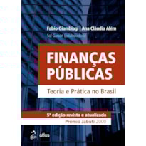 FINANÇAS PÚBLICAS - TEORIA E PRÁTICA NO BRASIL