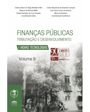 Finanças Públicas Tributação e Desenvolvimento e Novas Tecnologias Vol. 9 - 90 anos UERJ