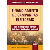 FINANCIAMENTO DE CAMPANHAS ELEITORAIS - COM A ÍNTEGRA DAS NORMAS APLICÁVEIS ÀS ELEIÇÕES NO BRASIL