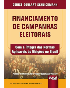 FINANCIAMENTO DE CAMPANHAS ELEITORAIS - COM A ÍNTEGRA DAS NORMAS APLICÁVEIS ÀS ELEIÇÕES NO BRASIL