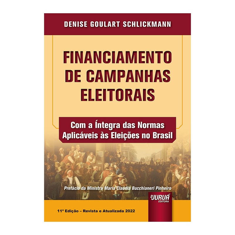 FINANCIAMENTO DE CAMPANHAS ELEITORAIS - COM A ÍNTEGRA DAS NORMAS APLICÁVEIS ÀS ELEIÇÕES NO BRASIL