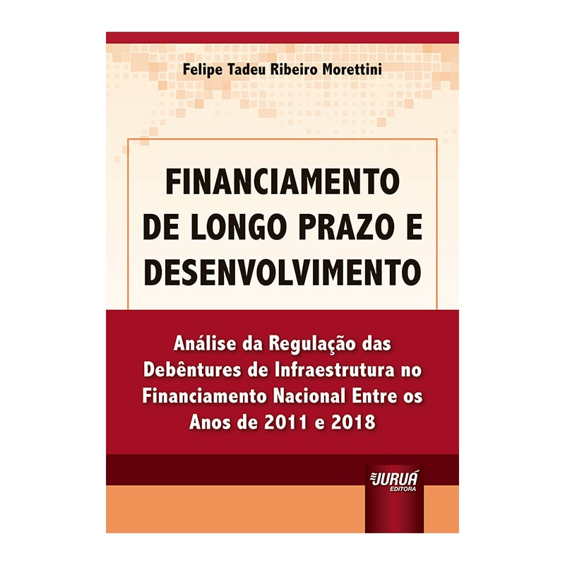FINANCIAMENTO DE LONGO PRAZO E DESENVOLVIMENTO - ANÁLISE DA REGULAÇÃO DAS DEBÊNTURES DE INFRAESTRUTURA NO FINANCIAMENTO NACIONAL ENTRE OS ANOS DE 2011 E 2018