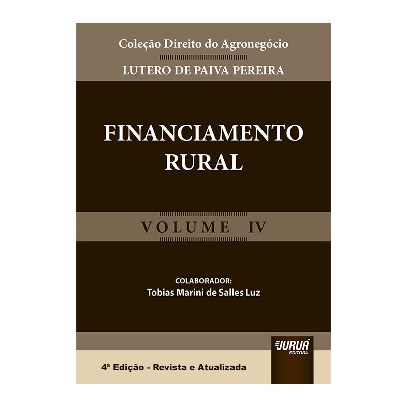FINANCIAMENTO RURAL - VOLUME IV - COLEÇÃO DIREITO DO AGRONEGÓCIO