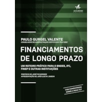 Financiamentos de longo prazo: um roteiro prático para o BNDES, IFC, FINEP e outras instituições