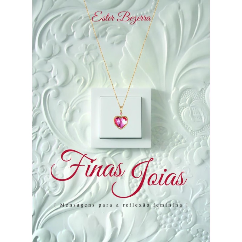 FINAS JOIAS: MENSAGENS PARA A REFLEXÃO FEMININA