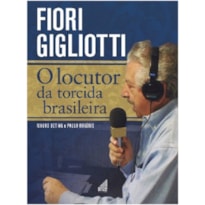 FIORI GIGLIOTTI - O LOCUTOR DA TORCIDA BRASILEIRA