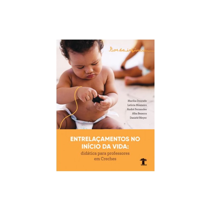 FIOS DA INFÂNCIA - ENTRELAÇAMENTOS NO INÍCIO DA VIDA: DIDÁTICA PARA PROFESSORES EM CRECHES