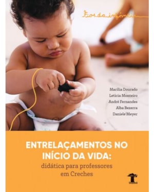 FIOS DA INFÂNCIA - ENTRELAÇAMENTOS NO INÍCIO DA VIDA: DIDÁTICA PARA PROFESSORES EM CRECHES