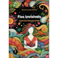 FIOS INVISÍVEIS: CONTOS COM FÍSICA PARA POETAS
