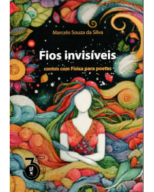 FIOS INVISÍVEIS: CONTOS COM FÍSICA PARA POETAS