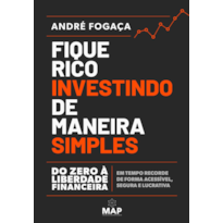 FIQUE RICO INVESTINDO DE MANEIRA SIMPLES: DO ZERO À LIBERDADE FINANCEIRA EM TEMPO RECORDE DE FORMA ACESSÍVEL, SEGURA E LUCRATIVA