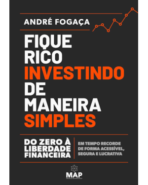 FIQUE RICO INVESTINDO DE MANEIRA SIMPLES: DO ZERO À LIBERDADE FINANCEIRA EM TEMPO RECORDE DE FORMA ACESSÍVEL, SEGURA E LUCRATIVA