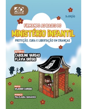 FIRMANDO AS BASES DO MINISTÉRIO INFANTIL: PROTEÇÃO, CURA E LIBERTAÇÃO EM CRIANÇAS
