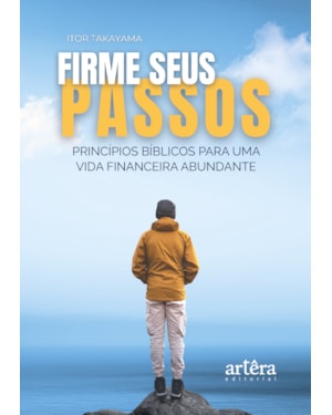 FIRME SEUS PASSOS: PRINCÍPIOS BÍBLICOS PARA UMA VIDA FINANCEIRA ABUNDANTE