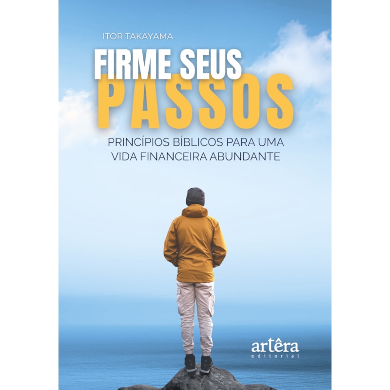 FIRME SEUS PASSOS: PRINCÍPIOS BÍBLICOS PARA UMA VIDA FINANCEIRA ABUNDANTE