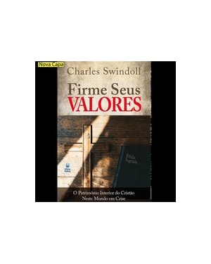 FIRME SEUS VALORES: O PATRIMÔNIO INTERIOR DO CRISTÃO NESTE MUNDO EM CRISE.