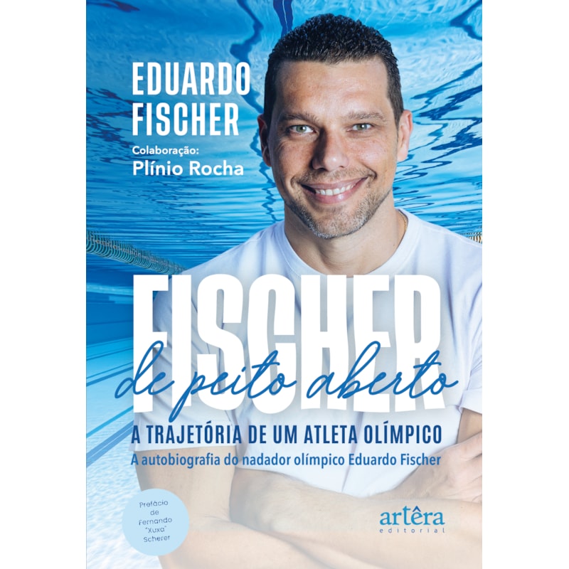 FISCHER DE PEITO ABERTO: A TRAJETÓRIA DE UM ATLETA OLÍMPICO. A AUTOBIOGRAFIA DO NADADOR OLÍMPICO EDUARDO FISCHER