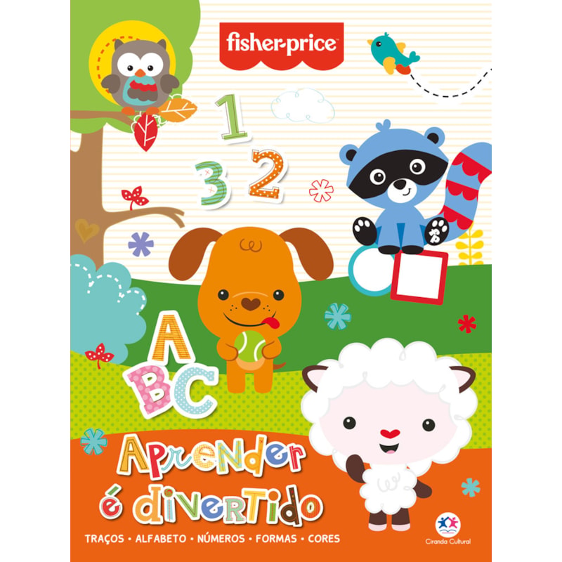 FISHER-PRICE - APRENDER É DIVERTIDO: TRAÇOS, ALFABETO, NÚMEROS, FORMAS E CORES