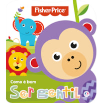 Fisher-Price - Como é bom ser gentil: como é bom ser gentil