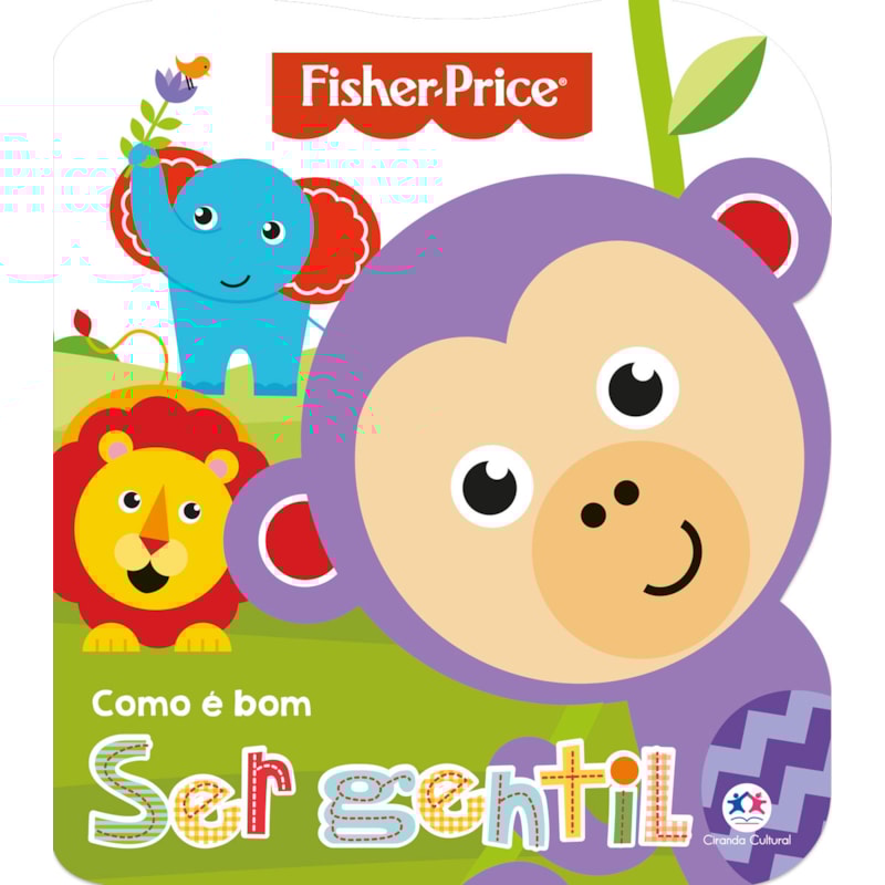 Fisher-Price - Como é bom ser gentil: como é bom ser gentil