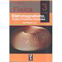 FÍSICA 3: ELETROMAGNETISMO: TEORIA E PROBLEMAS RESOLVIDOS