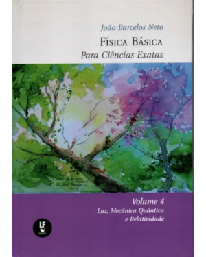 FÍSICA BASICA PARA CIÊNCIAS EXATAS: VOLUME 4: LUZ, MECÂNICA QUÂNTICA E RELATIVIDADE