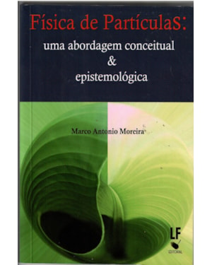 FÍSICA DE PARTÍCULAS: UMA ABORDAGEM CONCEITUAL E EPISTEMOLÓGICA