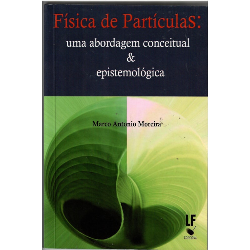 FÍSICA DE PARTÍCULAS: UMA ABORDAGEM CONCEITUAL E EPISTEMOLÓGICA
