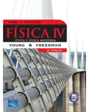 FÍSICA DE SEARS & ZEMANSKY: VOLUME IV: ÓTICA E FÍSICA MODERNA