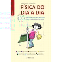 FÍSICA DO DIA A DIA 1 - 105 PERGUNTAS E RESPOSTAS SOBRE FÍSICA FORA DA SALA DE AULA