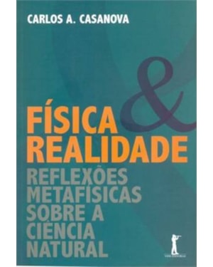 FÍSICA E REALIDADE: REFLEXÕES METAFÍSICAS SOBRE A CIÊNCIA NATURAL