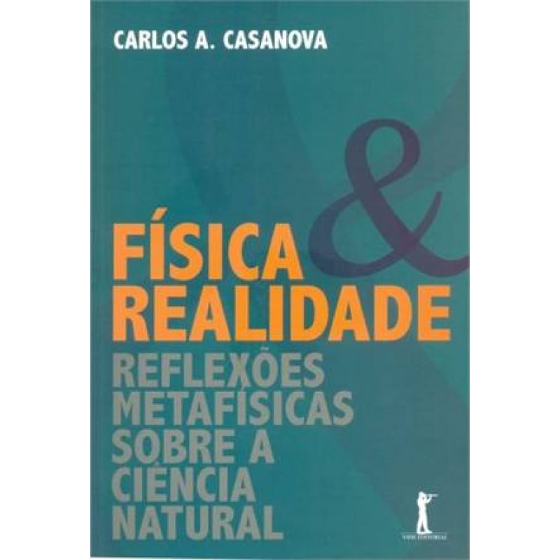 FÍSICA E REALIDADE: REFLEXÕES METAFÍSICAS SOBRE A CIÊNCIA NATURAL