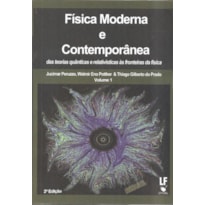 FÍSICA MODERNA E CONTEMPORÂNEA DAS TEORIAS QUÂNTICAS E RELATIVÍSTICAS ÀS FRONTEIRAS DA FÍSICA - VOLUME 1 - CAPA DURA