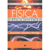 FÍSICA MODERNA: PARA INICIADOS, INTERESSADOS E AFICIONADOS