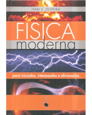 FÍSICA MODERNA: PARA INICIADOS, INTERESSADOS E AFICIONADOS