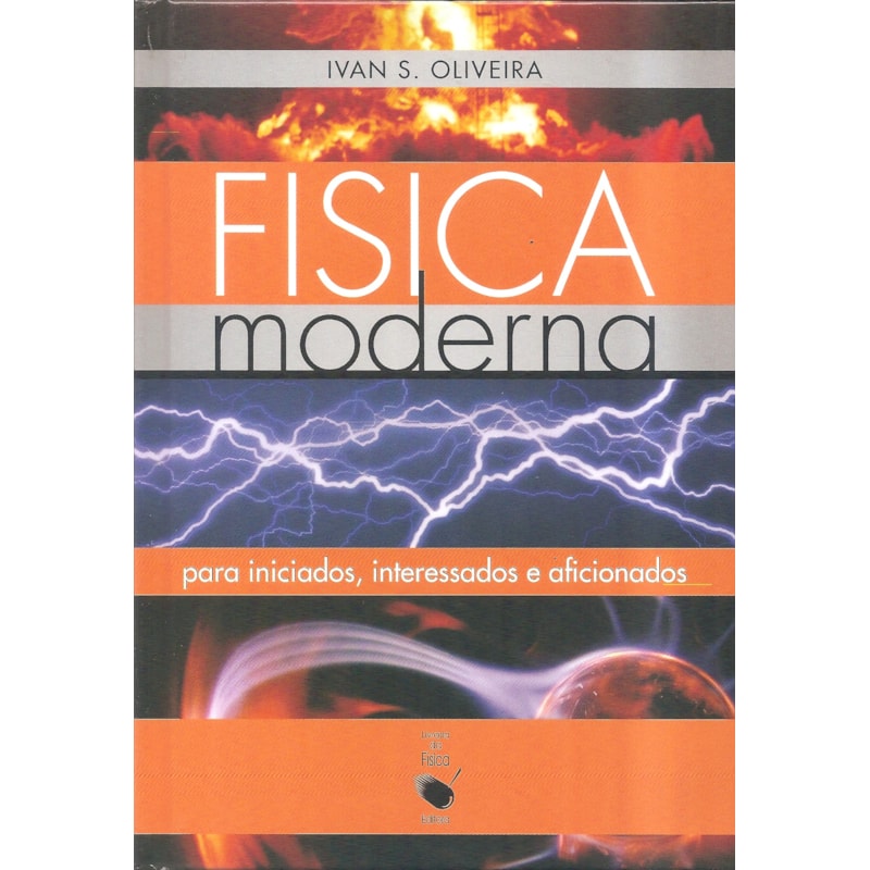 FÍSICA MODERNA: PARA INICIADOS, INTERESSADOS E AFICIONADOS