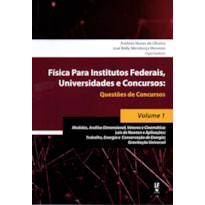 FÍSICA PARA INSTITUTOS FEDERAIS, UNIVERSIDADES E CONCURSOS - VOLUME 01: QUESTÕES DE CONCURSOS : MEDIDAS, ANÁLISE DIMENSIONAL, VETORES E CINEMÁTICA; LEIS DE NEWTON E APLICAÇÕES; TRABALHO, ENERGIA E CONSERVAÇÃO DE ENERGIA; GRAVITAÇÃO UNIVERSAL