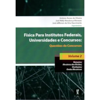FÍSICA PARA INSTITUTOS FEDERAIS, UNIVERSIDADES E CONCURSOS - VOLUME 02: QUESTÕES DE CONCURSOS: ROTAÇÕES; MECÂNICA DOS FLUÍDOS; OSCILAÇÕES; ONDAS MECÂNICAS
