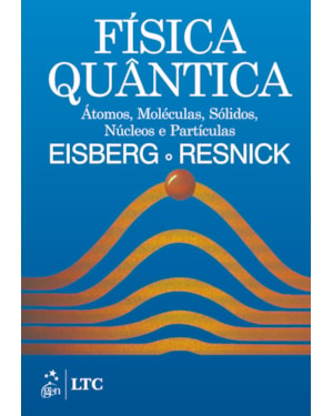 FÍSICA QUÂNTICA - ÁTOMOS, MOLÉCULAS, SÓLIDOS, NÚCLEOS E PARTÍCULAS