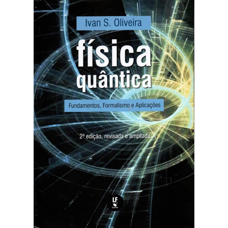 FÍSICA QUÂNTICA: FUNDAMENTOS, FORMALISMO E APLICAÇÕES