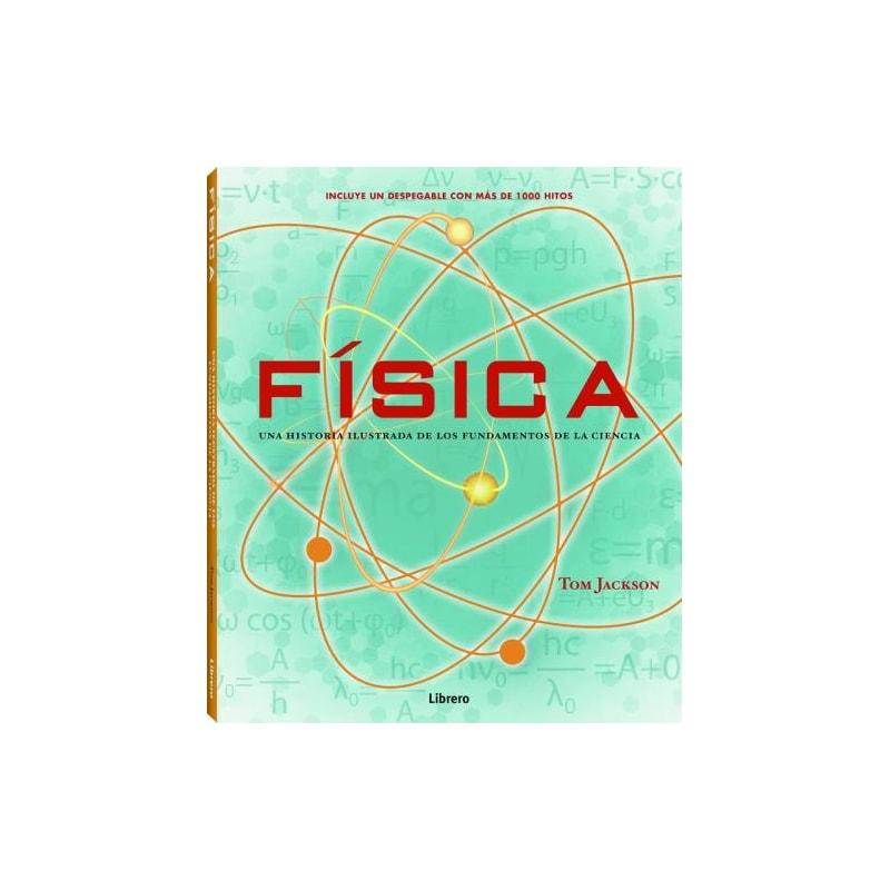 Física. Una historia ilustrada de los fundamentos de la ciencia