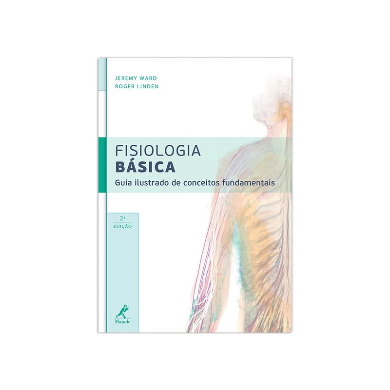 FISIOLOGIA BÁSICA: GUIA ILUSTRADO DE CONCEITOS FUNDAMENTAIS
