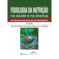 FISIOLOGIA DA NUTRIÇÃO NA SAÚDE E NA DOENÇA - DA BIOLOGIA MOLECULAR AO TRATAMENTO