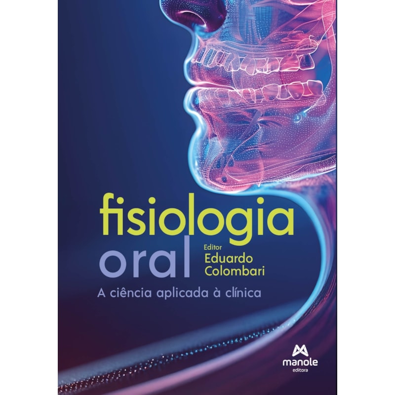 FISIOLOGIA ORAL: DA CIÊNCIA BÁSICA À PRÁTICA CLÍNICA