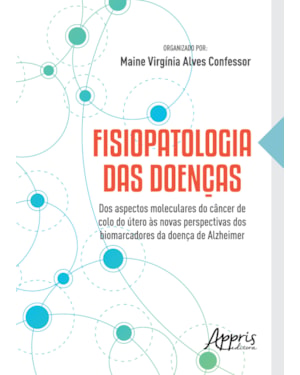 FISIOPATOLOGIA DAS DOENÇAS: DOS ASPECTOS MOLECULARES DO CÂNCER DE COLO DO ÚTERO ÀS NOVAS PERSPECTIVAS DOS BIOMARCADORES DA DOENÇA DE ALZHEIMER