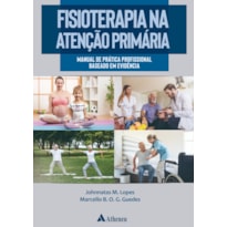 FISIOTERAPIA NA ATENÇÃO PRIMÁRIA: MANUAL DE PRÁTICA PROFISSIONAL BASEADO EM EVIDÊNCIA