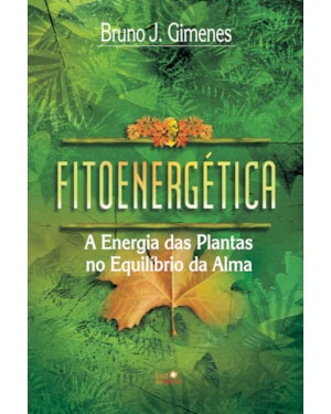 FITOENERGÉTICA: A ENERGIA DAS PLANTAS NO EQUILÍBRIO DA ALMA